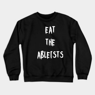 Eat The Ableists Crewneck Sweatshirt